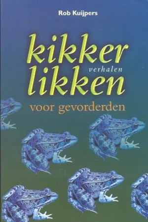 Voordeelprijs Kikkerlikken voor gevorderden : verhalen – Rob Kuijpers