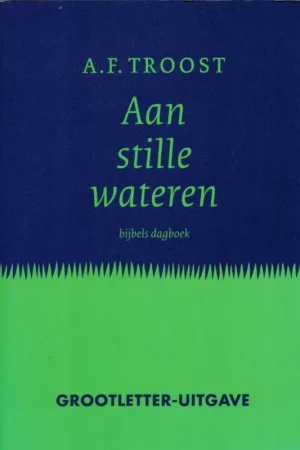 Aan stille wateren – bijbels dagboek – A.F. Troost (Paperback groot letter-uitgave) Actieprijs