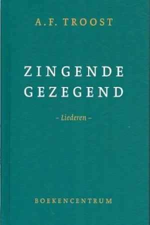 Bestel Nu Zingende gezegend : liederen – A.F. Troost (3e druk)
