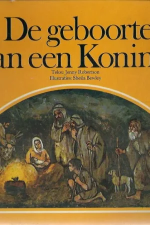 De geboorte van een koning – tekst Jenny Robertson ; ill. Sheila Bewley Laatste Versie