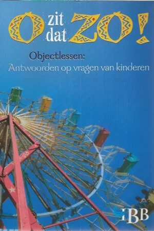 Beperkt Aanbod O, zit dat zo! : objectlessen, antwoorden op vragen van kinderen : Sylvia Foth en Annie Crain