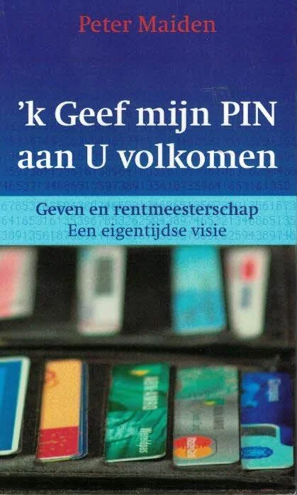 ‘K Geef mijn PIN aan U volkomen : geven en rentmeesterschap, een eigentijdse christelijke visie – Peter Maiden (2e druk) Alleen Vandaag