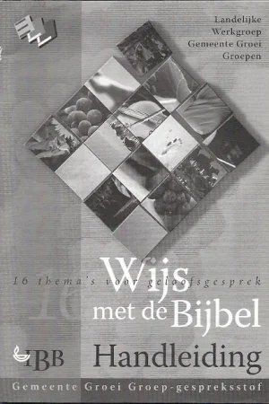 Speciale Aanbieding Wijs met de bijbel : 16 thema’s voor het geloofsgesprek : Handleiding – Ds. Jelle de Kok