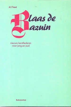 Blaas de bazuin : nieuwe kerstliederen voor jong en oud – A.F.Troost Korting