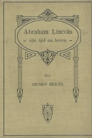 Abraham Lincoln, zijn tijd en leven: door Henry Beets Meest Verkocht