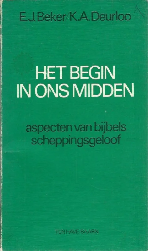 Het begin in ons midden : aspecten van bijbels scheppingsgeloof – E.J. Beker, K.A. Deurloo Hoge Kwaliteit