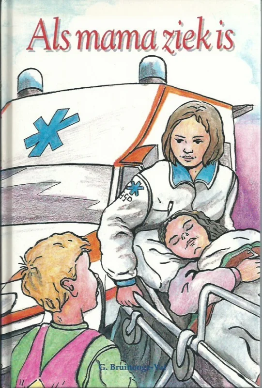 Als mama ziek is : een verhaal om voor te lezen aan kleuters ; een verhaal om zelf te lezen voor kinderen die net lezen kunnen – G. Bruinooge-Vat Goedkoop