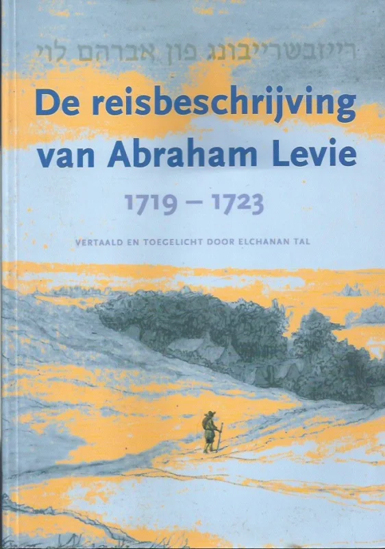 Snelle Levering De Reisbeschrijving van Abraham Levie : zijn tocht door Duitsland, Bohemen, Moravië, Hongarije, Stiermarken, Oostenrijk, Tirool en in Italië door Friool, Lombardije, de Marken, Romagna, Toscane en Bologna, 1719-1723 – Abraham Levie