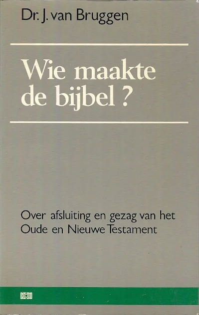 Wie maakte de bijbel? : over afsluiting en gezag van het Oude en Nieuwe Testament – Dr. J. van Bruggen Direct Beschikbaar