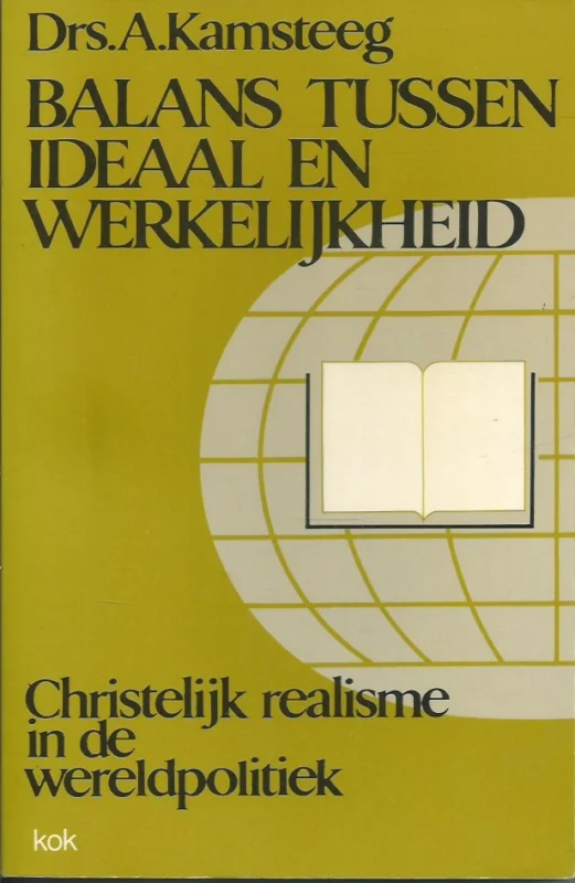 Balans tussen ideaal en werkelijkheid : Christelijk realisme in de wereldpolitiek – drs. A. Kamsteeg (onderstrepingen) Gratis Verzending