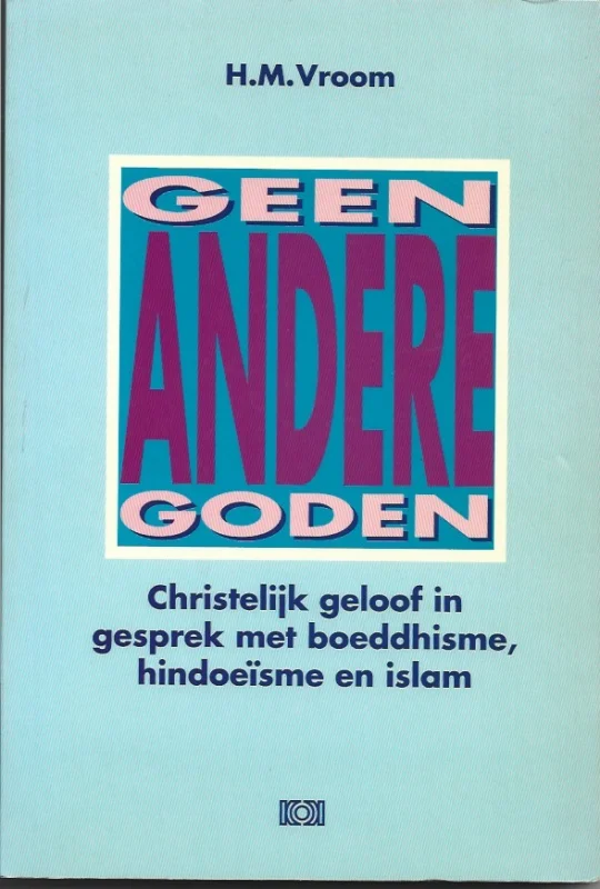 Geen andere goden : christelijk geloof in gesprek met boeddhisme, hindoeïsme en islam – H.M. Vroom Seizoensaanbieding