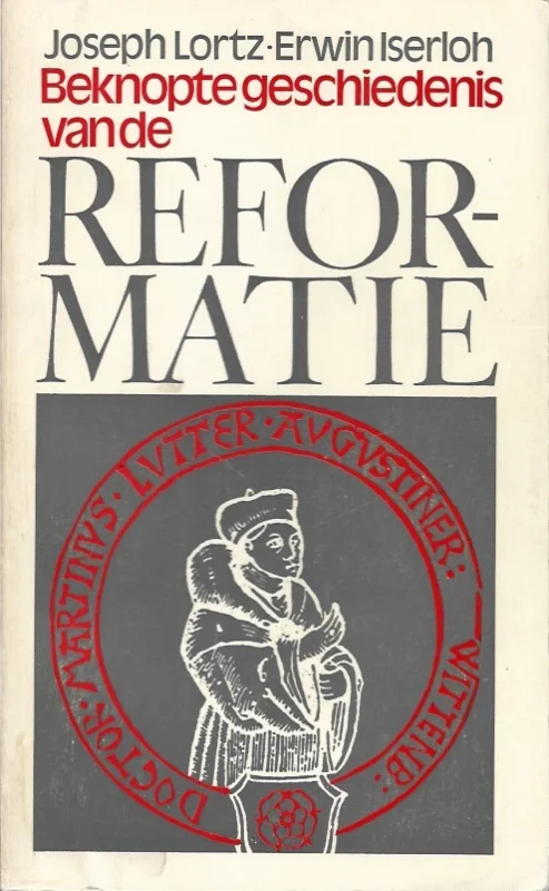 Gereduceerde Prijs Beknopte geschiedenis van de reformatie : oorzaken-verloop-invloed – Joseph Lortz, Erwin Iserloh