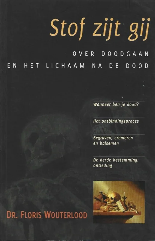 Koopje Stof zijt gij : over doodgaan en het lichaam na de dood – Floris Wouterlood