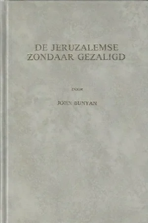 Weekendaanbieding De Jeruzalemse zondaar gezaligd, of Goede tijding voor de grootste van de zondaren – door John Bunyan