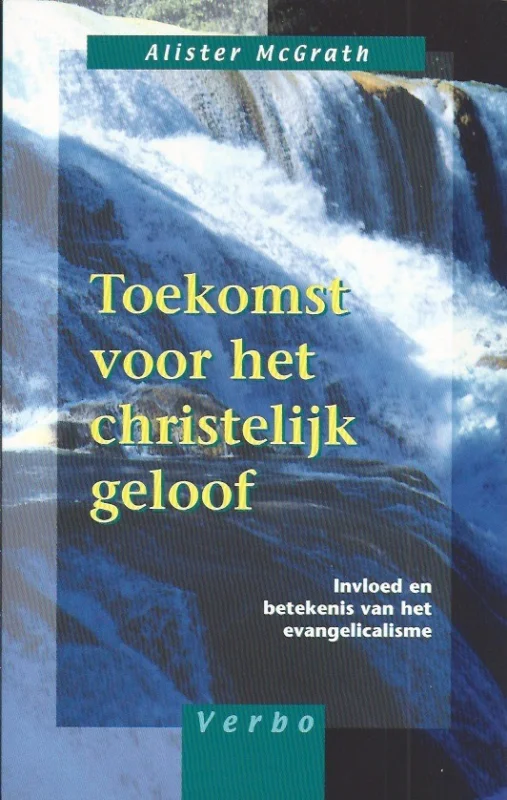 Toekomst voor het christelijk geloof : invloed en betekenis van het evangelicalisme – Alister McGrath Nu Kopen