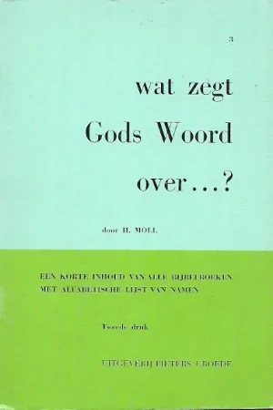 Wat zegt Gods Woord over …? : Enige belangrijke onderwerpen door Gods Woord belicht – Deel III –H. Moll (2e druk paperback) Exclusieve Aanbieding