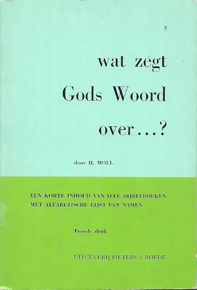 Wat zegt Gods Woord over …? : Enige belangrijke onderwerpen door Gods Woord belicht – Deel III –H. Moll (2e druk paperback) Exclusieve Aanbieding