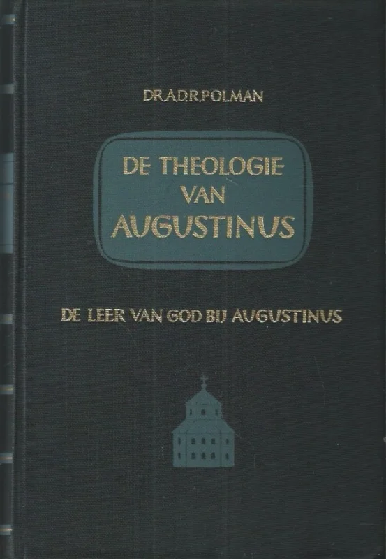 De Theologie van Augustinus : De Leer van God bij Augustinus – Dr. A.D.R. Polman Koopje