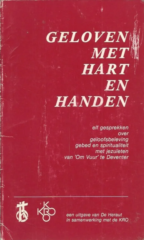 Gratis Retour Geloven met hart en handen : een serie van elf gesprekken over geloofsbeleving, gebed en spiritualiteit met Paul Begheyn, Jan van Deenen, Loed Loosen en Piet Neefs, jezuïeten van het centrum ‘Om Vuur’ te Deventer, uitgezonden door de KRO-radio in de periode maart-mei 1985