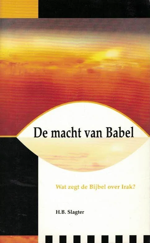Express Levering De macht van Babel : wat zegt de bijbel over Irak – H.B. Slagter
