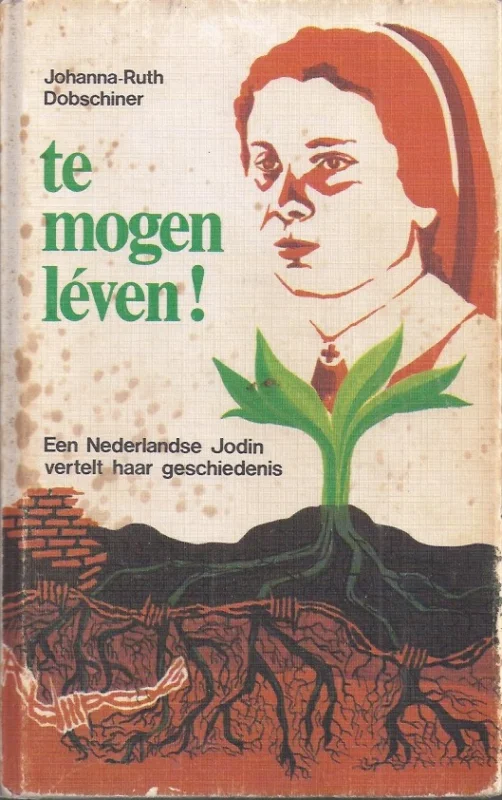 Te mogen leven! : een Nederlandse Jodin vertelt haar geschiedenis – Johanna-Ruth Dobschiner (7e druk 1976) Betrouwbaar