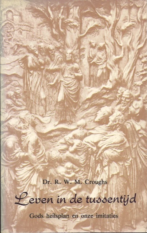 Bestseller Leven in de tussentijd : Gods heilsplan en onze imitaties – R.W.M. Croughs