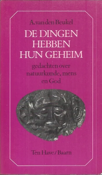Nieuw De dingen hebben hun geheim : gedachten over natuurkunde, mens en God – A. van den Beukel(5e druk)