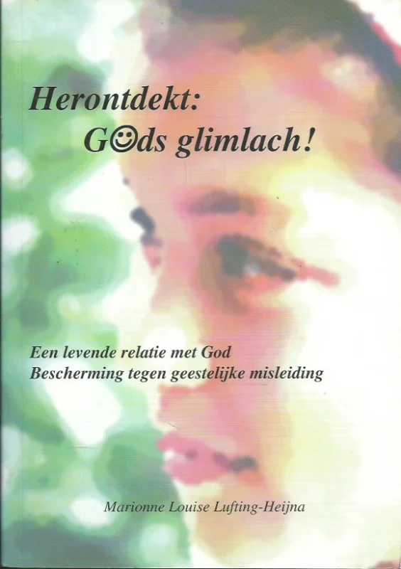 Flitsaanbieding Herontdekt: Gods glimlach! : een levende relatie met God, bescherming tegen geestelijke misleiding – Marionne Louise Lufting-Heijna