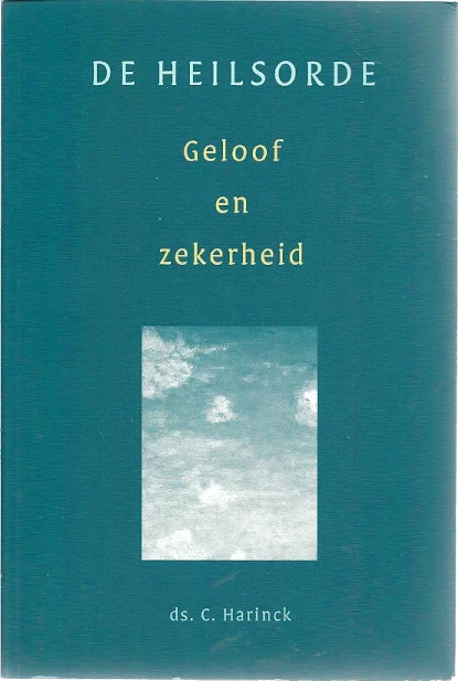 Tijdelijk Beschikbaar Geloof en zekerheid : De Heilsorde–C. Harinck