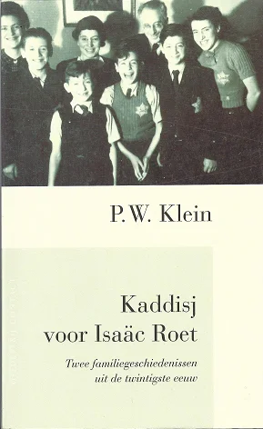 Kaddisj voor Isaäc Roet (1891-1944) : twee familiegeschiedenissen uit de twintigste eeuw – P.W. Klein Must-Have