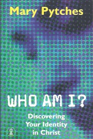 Who Am I?: Discovering Your Identity in Christ – Mary Pytches Snelle Levering