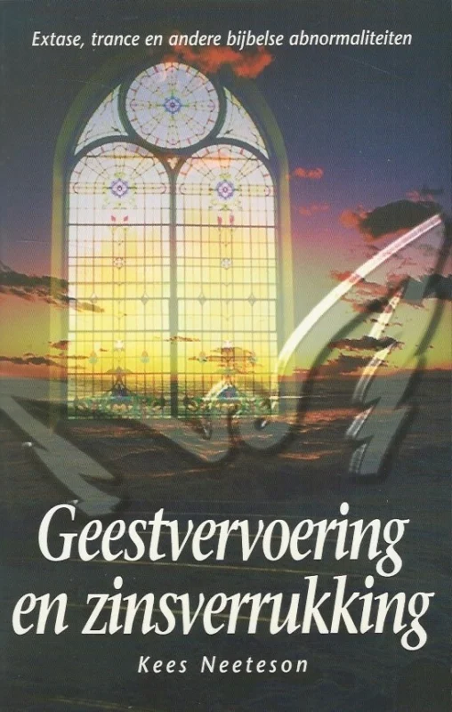 Geestvervoering en zinsverrukking : extase, trance en andere bijbelse abnormaliteiten – Kees Neeteson Hoge Kwaliteit