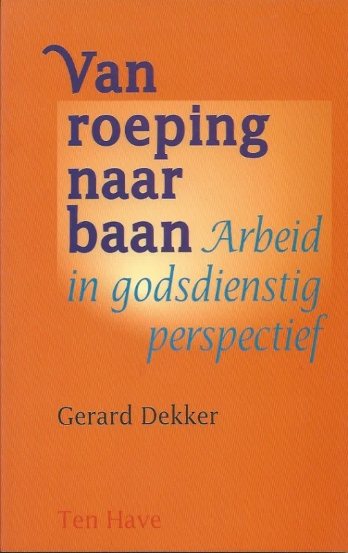 Van roeping naar baan : arbeid in godsdienstig perspectief – G. Dekker Speciale Aanbieding