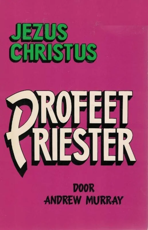 Finale Uitverkoop Jezus Christus : Profeet, Priester–Andrew Murray (schoon)