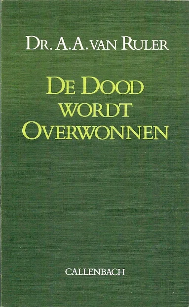 De dood wordt overwonnen : meditaties over I Corinthen 15 – Dr. A.A. van Ruler (4e druk) Laatste Kans