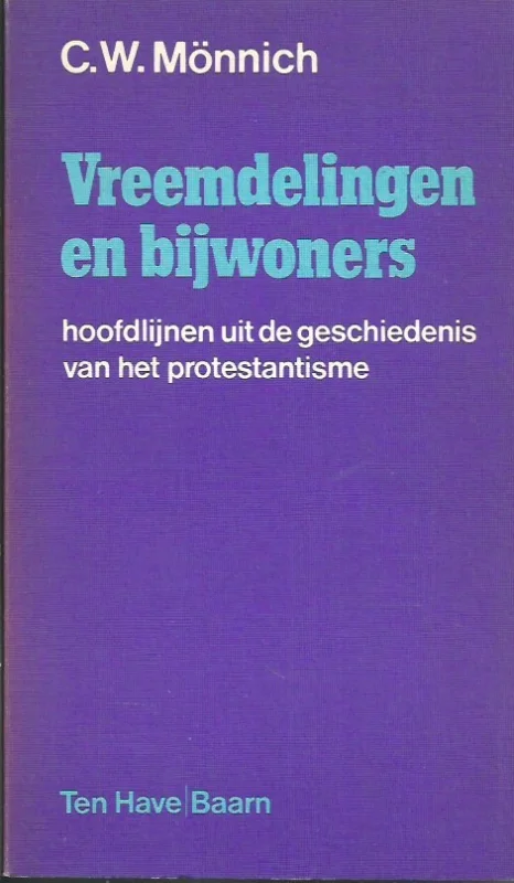 Laatste Kans Vreemdelingen en bijwoners : hoofdlijnen uit de geschiedenis van het protestantisme – C.W. Mönnich
