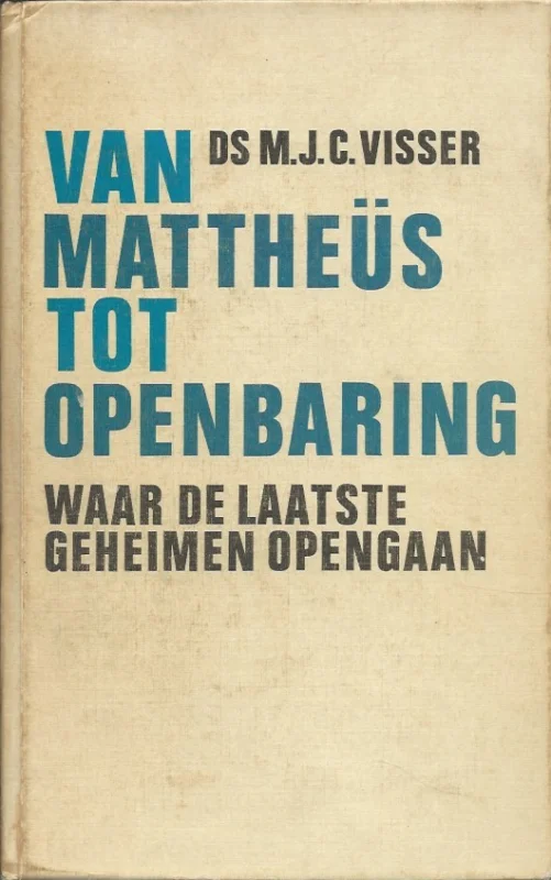 Koopje Van Mattheus tot openbaring : waar de laatste geheimen opengaan – Ds. M.J.C. Visser