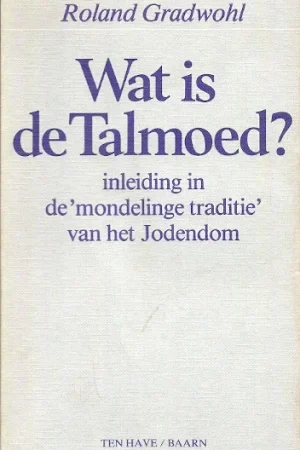 Wat is de Talmoed? : inleiding in de “mondelinge traditie” van het Jodendom – Roland Gradwohl Finale Uitverkoop