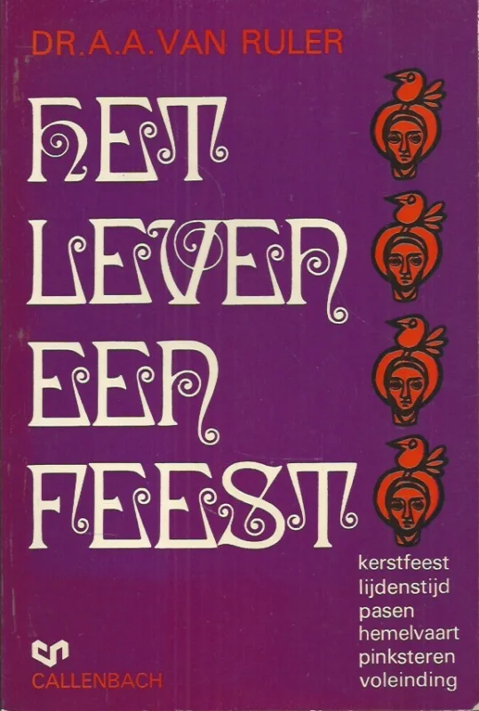Hete Deal Het leven een feest : meditaties over de kerkelijke feesten – Dr. A.A. van Ruler