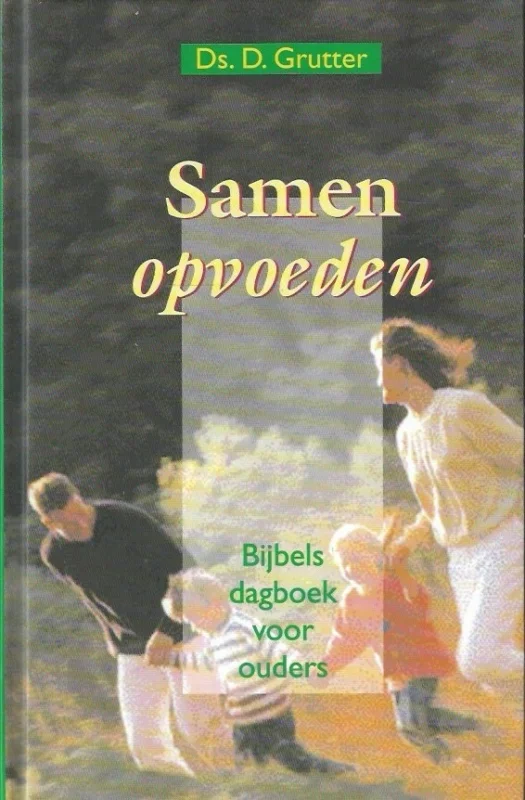 Samen opvoeden : bijbels dagboek voor ouders – Ds. D. Grutter Dagaanbieding