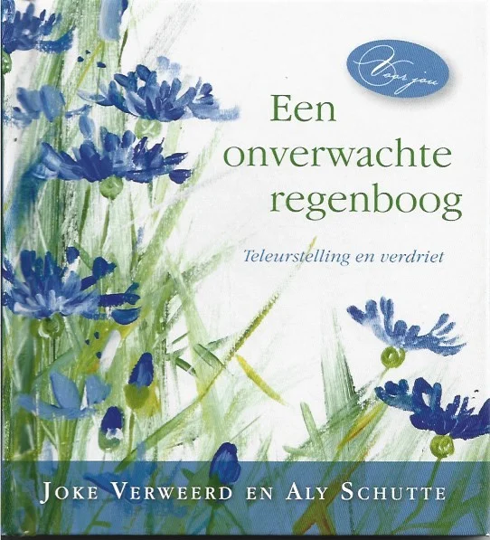 Een onverwachte regenboog : teleurstelling en verdriet – Joke Verweerd en Aly Schutte Favoriet