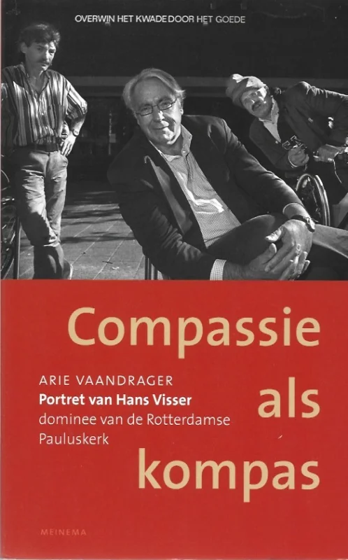 Beperkte Voorraad Compassie als kompas : portret van Hans Visser, dominee van de Rotterdamse Pauluskerk – Arie Vaandrager