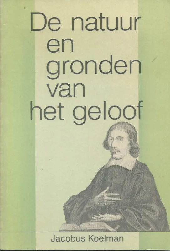 Meest Verkocht De natuur en gronden van het geloof : opgesteld in de vorm van een brief, tot vaststelling van de staat van degenen, die Christus in geloof omhelzen door Jacobus Koelman – herschreven door Drs. W. Van Vlastuin
