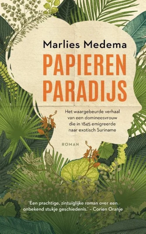 Papieren paradijs : Het waargebeurde verhaal van een domineesvrouw die in 1845 emigreerde naar exotisch Suriname – Marlies Medema Laatste Versie