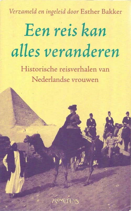 Dagaanbieding Een reis kan alles veranderen : historische reisverhalen van Nederlandse vrouwen – Ester Bakker