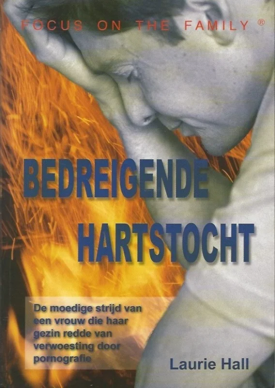 Bedreigende hartstocht : De moedige strijd van een vrouw die haar gezin redde van verwoesting door pornografie – Laurie Hall Direct Verzonden