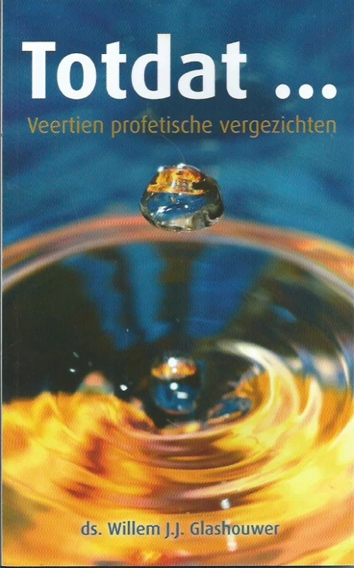 Favoriet Totdat … : veertien profetische vergezichten – ds. Willem J.J. Glashouwer