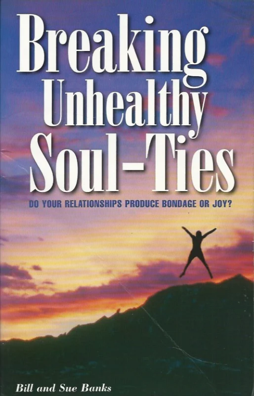 Breaking unhealthy soul-ties : do your relationships produce bondage or joy? – Bill and Sue Banks Merkproduct