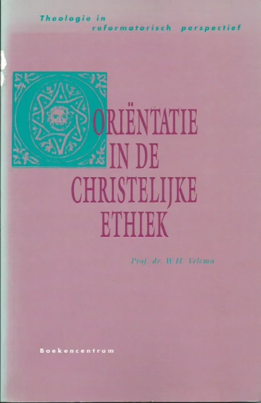 Oriëntatie in de christelijke ethiek – W.H. Velema Hete Deal