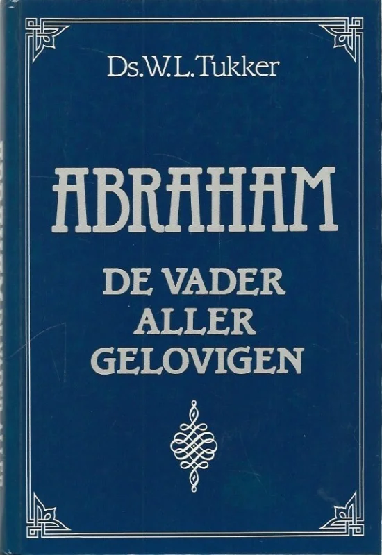 Beperkt Aanbod Abraham, de vader aller gelovigen – Ds. W.L. Tukker